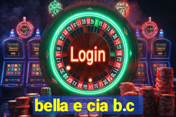 bella e cia b.c